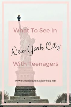 the statue of liberty with text overlay that reads what to see in new york city with teenagers