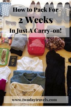 several pairs of shoes and clothes on a table with the words how to pack for 2 weeks in just a carry - on