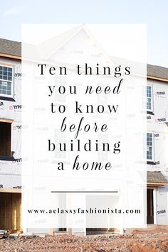 a house under construction with the words ten things you need to know before building a home