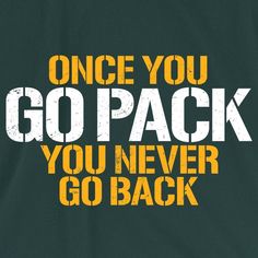 an image of a t - shirt that says, once you go pack you never go back