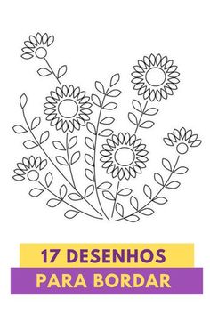 a drawing of flowers with the words 17 desenhos para bordar