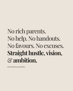 a quote that reads, no rich parents no help no handouts no favors no excuses straight hustle vision and ambiton