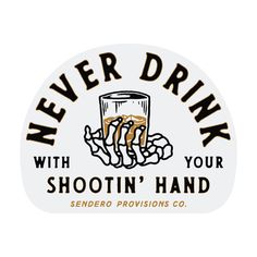 the never drink with shotgun's hand sticker is shown on a white background