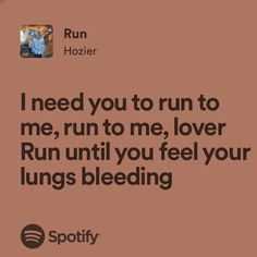 “I need you to run to me, run to me, lover Run until you feel your lungs bleeding” Hozier Song Lyrics, Talk Hozier, Song Lyrics Quotes, Moving To Ireland, Song Lyric Quotes, Want To Be Loved, Poetry Inspiration, Music Taste