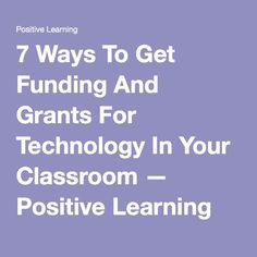 the words 7 ways to get funding and grants for technology in your classroom - positive learning