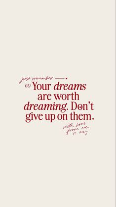 a quote that reads, your dreams are worth dreaming don't give up on them