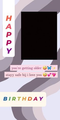 a birthday card with the words you're getting older stay safe bii love you