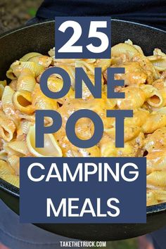 the words 25 one pot camping meals are in front of a pan filled with pasta