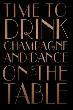 a black and gold poster with the words time to drink champagne and dance on the table