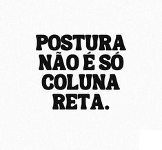 a black and white poster with the words postura nao e so coluna reta