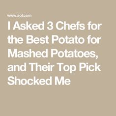 i asked 3 chefs for the best potato for mashed potatoes, and their top pick shocked me