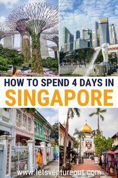 singapore with the words how to spend 4 days in singapore overlayed by images of buildings and trees