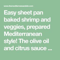 the text reads easy sheet pan baked shrimp and veggies, prepared mediterranean style the olive oil and citrus sauce