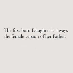 an image of the first born daughter is always the female version of her father quote