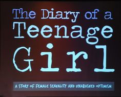 a screen with the words, the diary of a teenage girl written in white on it