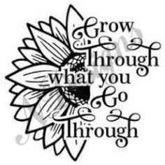 a black and white drawing of a sunflower with the words grow through what you go through