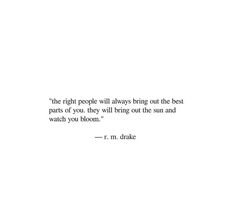 the right people will always bring out the best parts of you