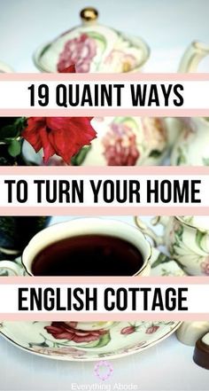 a tea cup and saucer with the words 19 quaint ways to turn your home english cottage