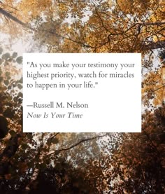 trees with leaves in the foreground and a quote from russell m nelson that reads as you make your testimony your highest priority, watch for