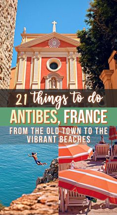 an orange and white church with text overlay that reads 21 things to do in antibes, france from the old town to the vibrant beaches