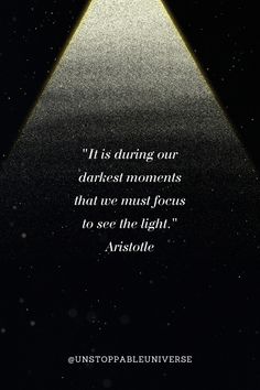 an image with the quote it is during our darkest moments that we must focus to see the light