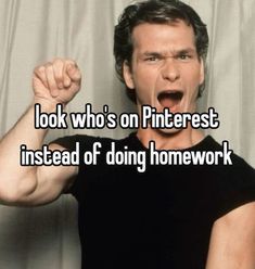 a man with his fist up and the words look who's on pinterest instead of doing homework