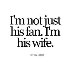 the words i'm not just his fan, i'm his wife on a white background