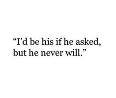 a quote that says i'd be his if he asked, but he never will