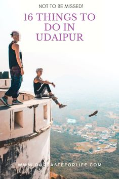 two people sitting on top of a building with the text not to be missed 16 things to do in uddapur