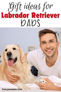 a man laying in bed next to his dog with the words gift ideas for labrador retriever dads