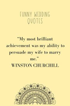 a wedding quote with the words, funny wedding quotes my most brilliant achievement was my ability to persue my wife to marry