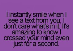 a purple background with the words teenager post 2406 i instantly smile when i see a text from you, i don't care what'm it's amazing to know i