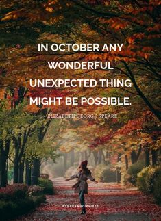 a woman walking down a leaf covered road with the quote in october any wonderful unexpected thing might be possible