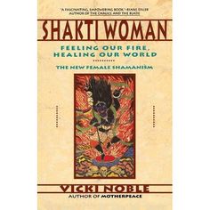 the book cover for shati woman feeling our fire, healing our world by vick nobil