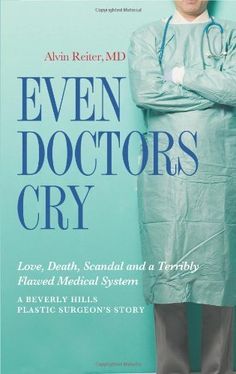 the book cover for even doctors cry by ann reiner, m d with an image of a man in scrubs