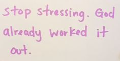 a whiteboard with pink writing on it that says stop stressing god already worked it out