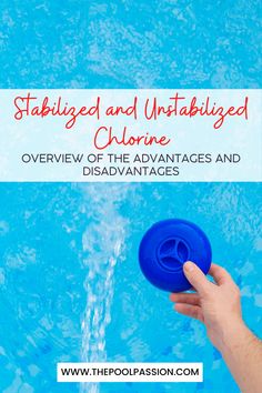 someone is throwing a frisbee in the pool with text that reads, stabilize and untapped chlorne overview of the advantages and disavantages