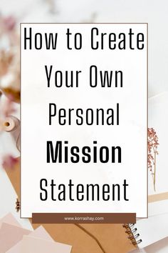 a notepad with the words how to create your own personal mission statement on it