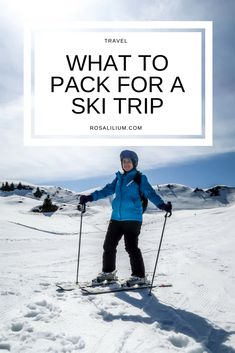 a woman on skis with the words travel what to pack for a ski trip