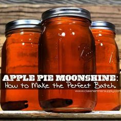 three mason jars with the words apple pie moonshine how to make the perfect batch