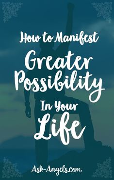 the silhouette of a person on top of a mountain with text overlay that reads how to manfest greater possibilities in your life