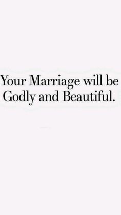 an image with the words your marriage will be godly and beautiful