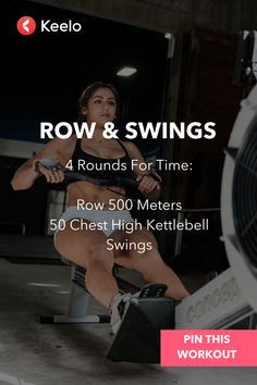 a woman on a rowing machine with the text row and swings 4 rounds for time row 500 meters 50 chest high kettlebell swings pin this workout