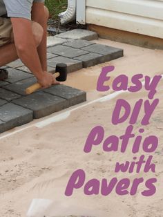 a man is working with pavers in front of a house that has the words easy diy patio with pavers on it