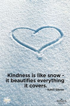 a heart drawn in the snow with a quote about kindness is like snow - it beautifies everything it covers