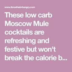 a quote that reads, these low carb moscow mule cocktails are refreshing and festive but won't break the calories