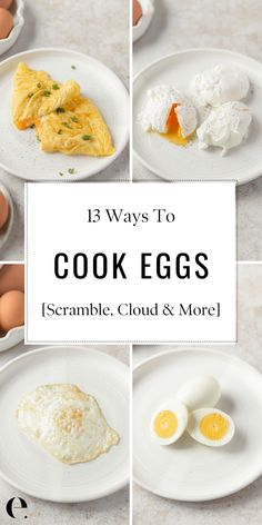 eggs and other food on plates with the words 13 ways to cook eggs scramble, cloud & more