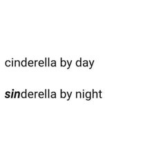 the words cinderella by day and cinderella by night are in black on a white background