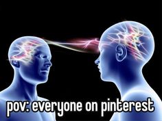 two people facing each other with the words pov everyone on pinterest