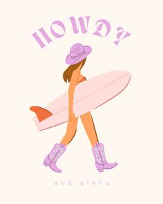 a woman in cowboy boots carrying a surfboard with the words how? and aloha